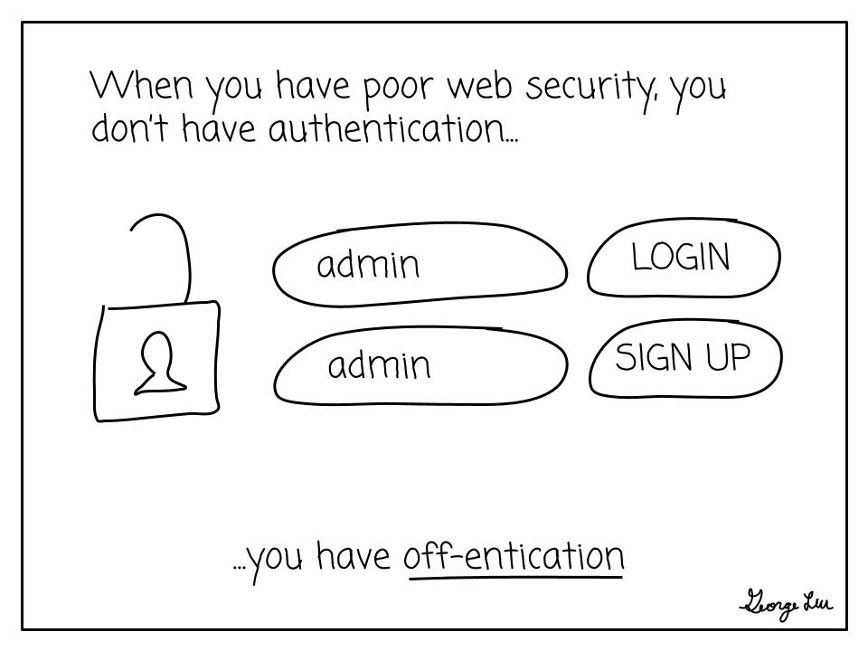 When you have poor web security, you don't have authentication... you have off-entication.